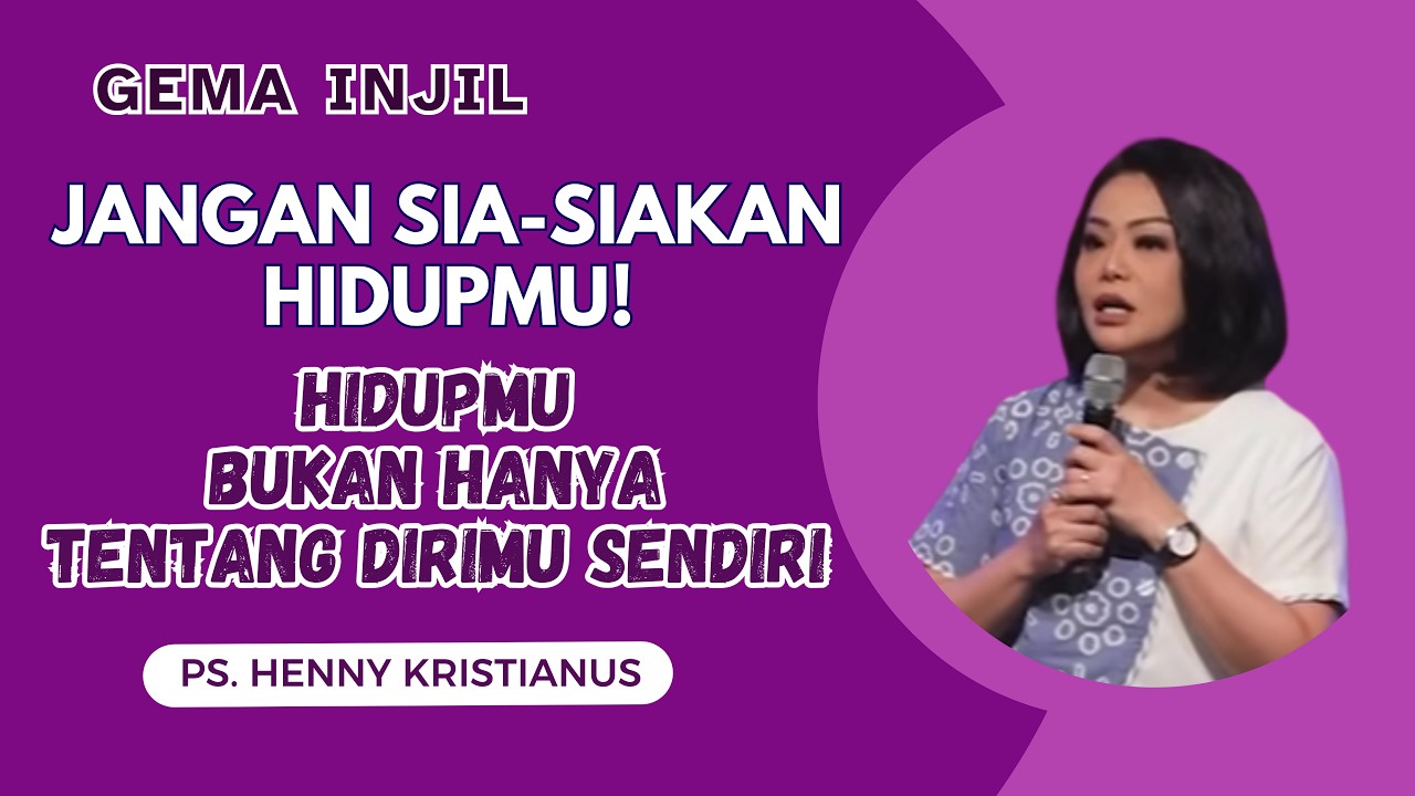 Jangan Sia-siakan Hidupmu! Hidupmu Bukan Hanya Tentang Dirimu Sendiri | Ps. Henny Kristianu cover art