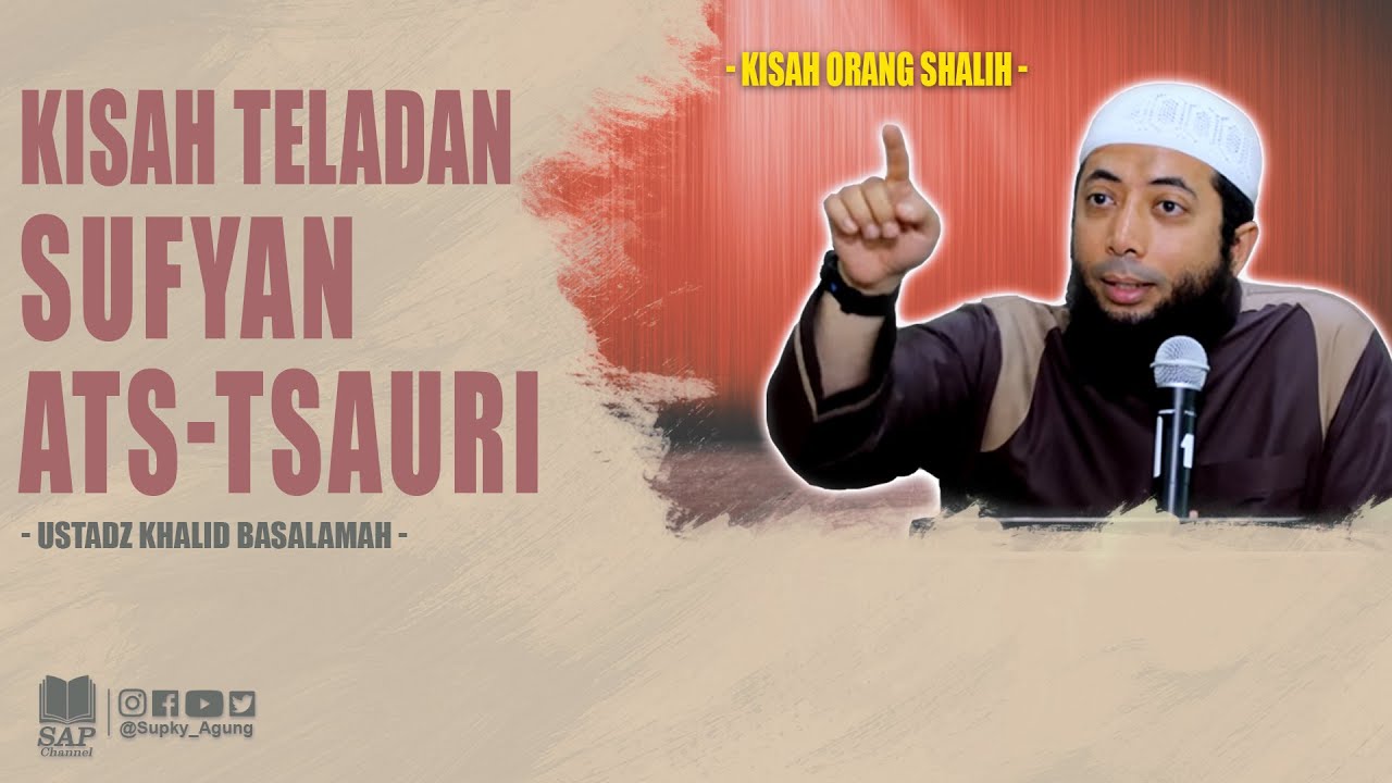 KISAH TELADAN SUFYAN ATS TSAURI | USTADZ KHALID BASALAMAH