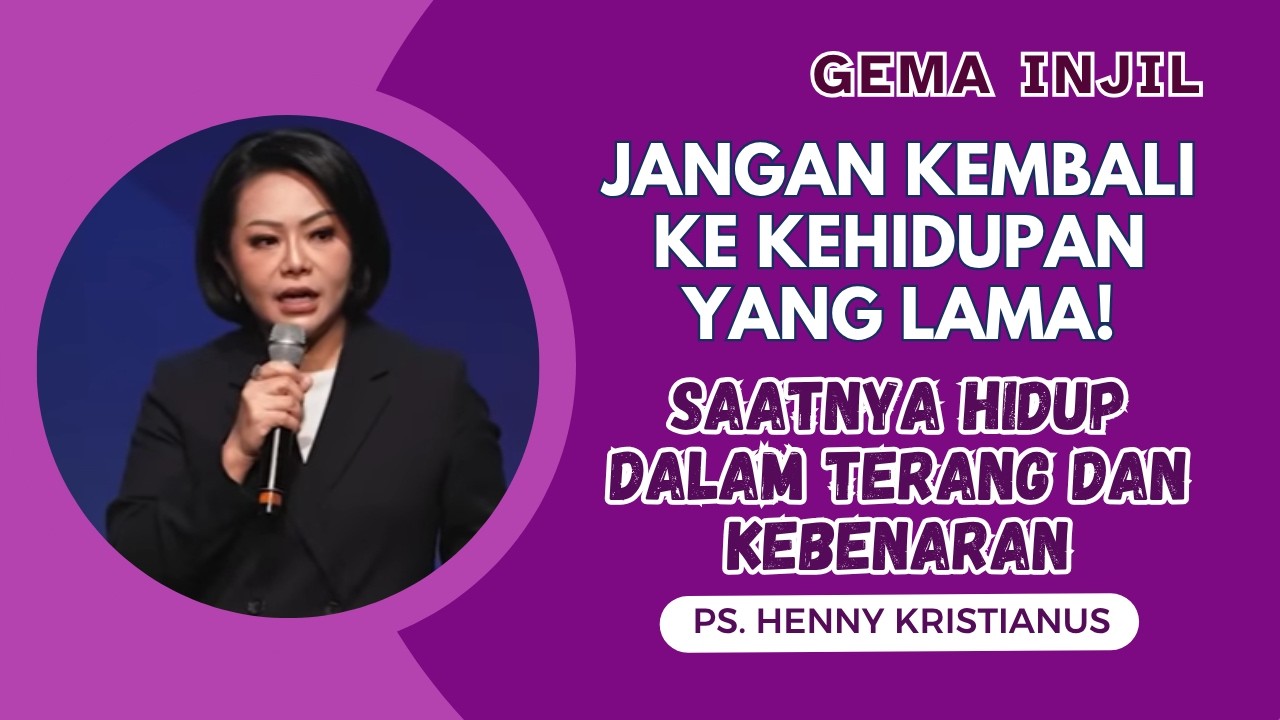 Jangan Kembali ke Kehidupan yang Lama! Saatnya Hidup dalam Terang & Kebenaran | Ps. Henny Kristianus cover art