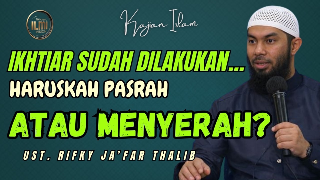 Ketika Semua Ikhtiar Sudah Dilakukan… Haruskah Pasrah atau Menyerah? || Ust. RIFKY JA’FAR THALIB cover art