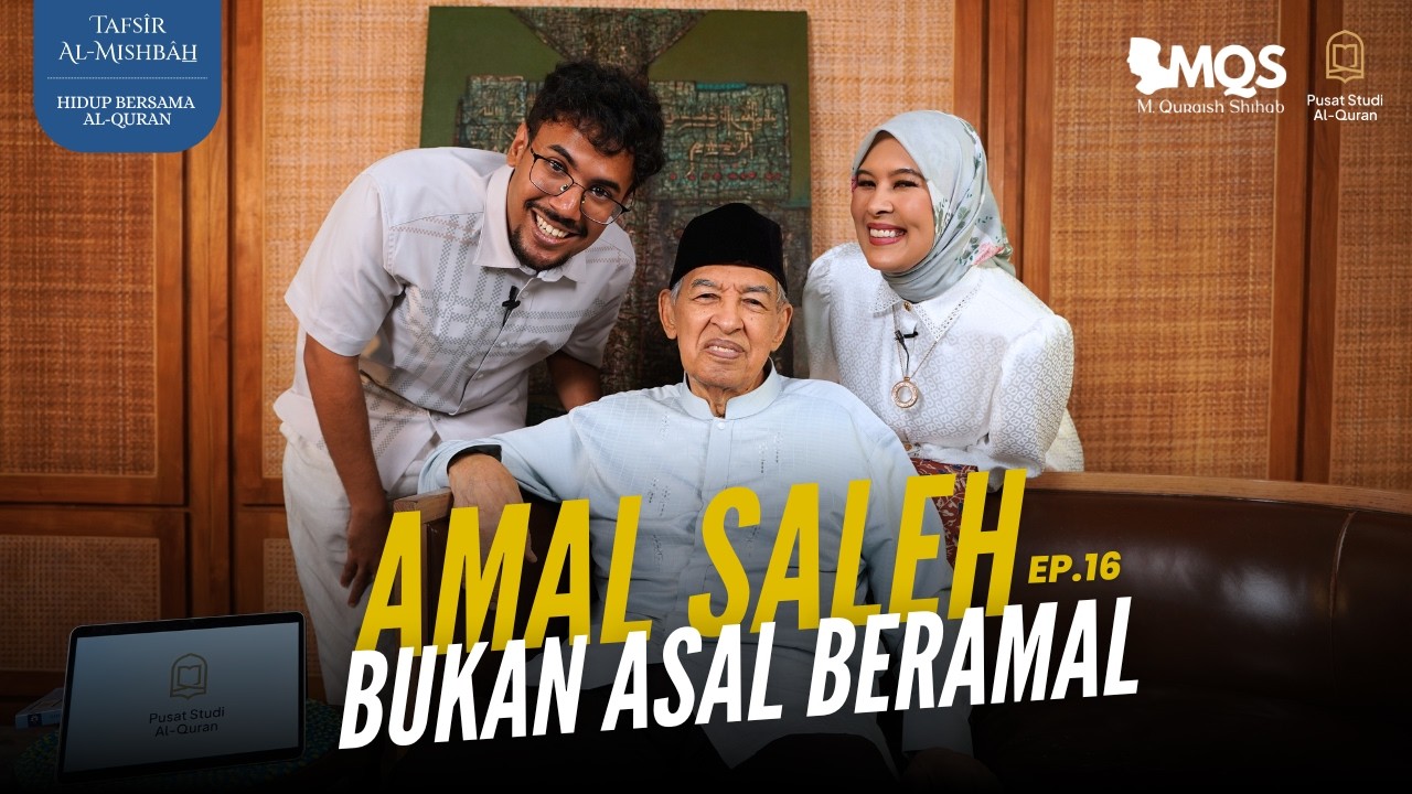 Amal Saleh, Bukan Asal Beramal | Tafsir Al-Mishbah: Hidup Bersama Al-Quran Episode 16 cover art