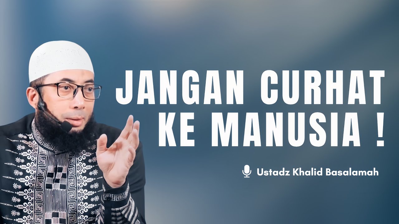 Hentikan Curhat ke Manusia! Ini Bahaya yang Jarang Disadari | Ustadz Khalid Basalamah cover art