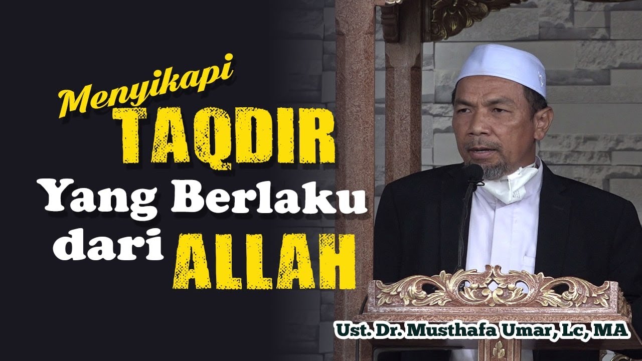 SIKAP YANG BENAR TERHADAP TAKDIR | Ustadz Dr. Musthafa Umar, Lc. MA