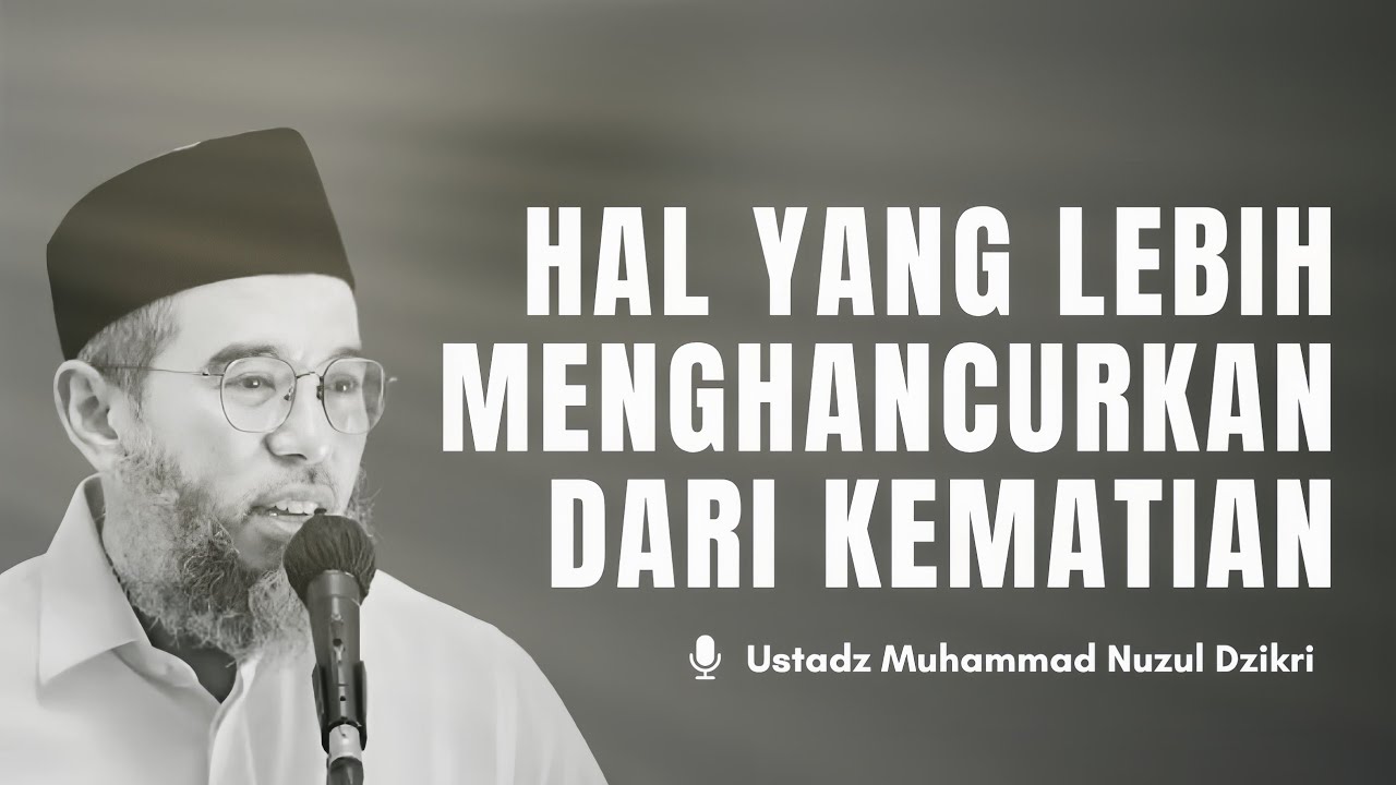 Rahasia Tentang Hal yang lebih Menghancurkan dari Kematian - Ustadz Muhammad Nuzul Dzikri cover art
