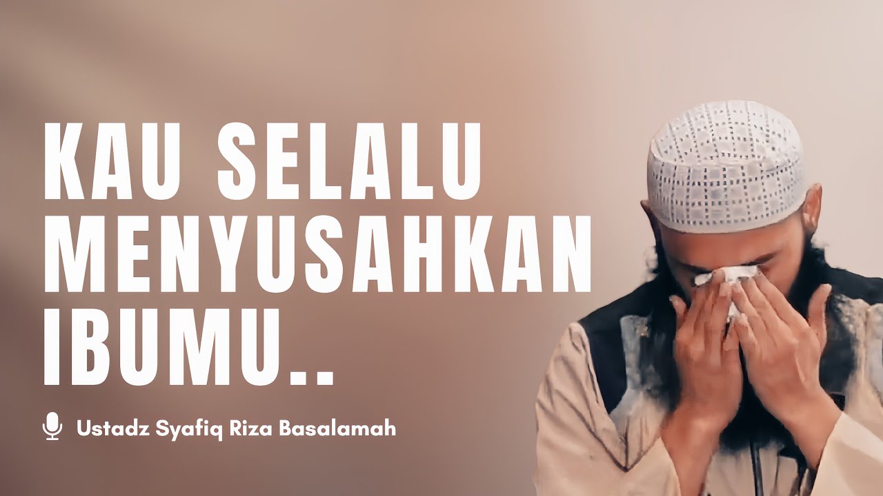 Sampai Kapan Kita mau Menyusahkan & Merepotkan Ibu Kita ?? - Ustadz Syafiq Riza Basalamah cover art