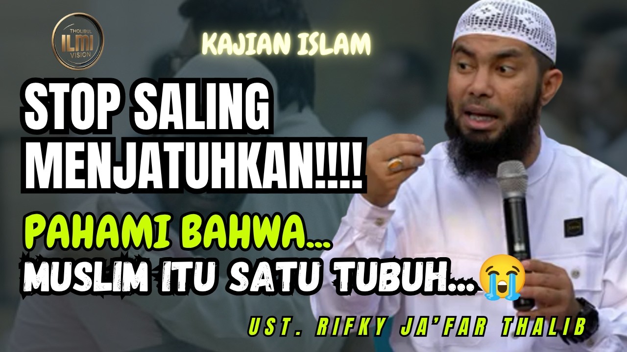 STOP SALING MENJATUHKAN!!!! PAHAMI Muslim Itu Satu Tubuh || Ust. RIFKY JAāFAR THALIB cover art