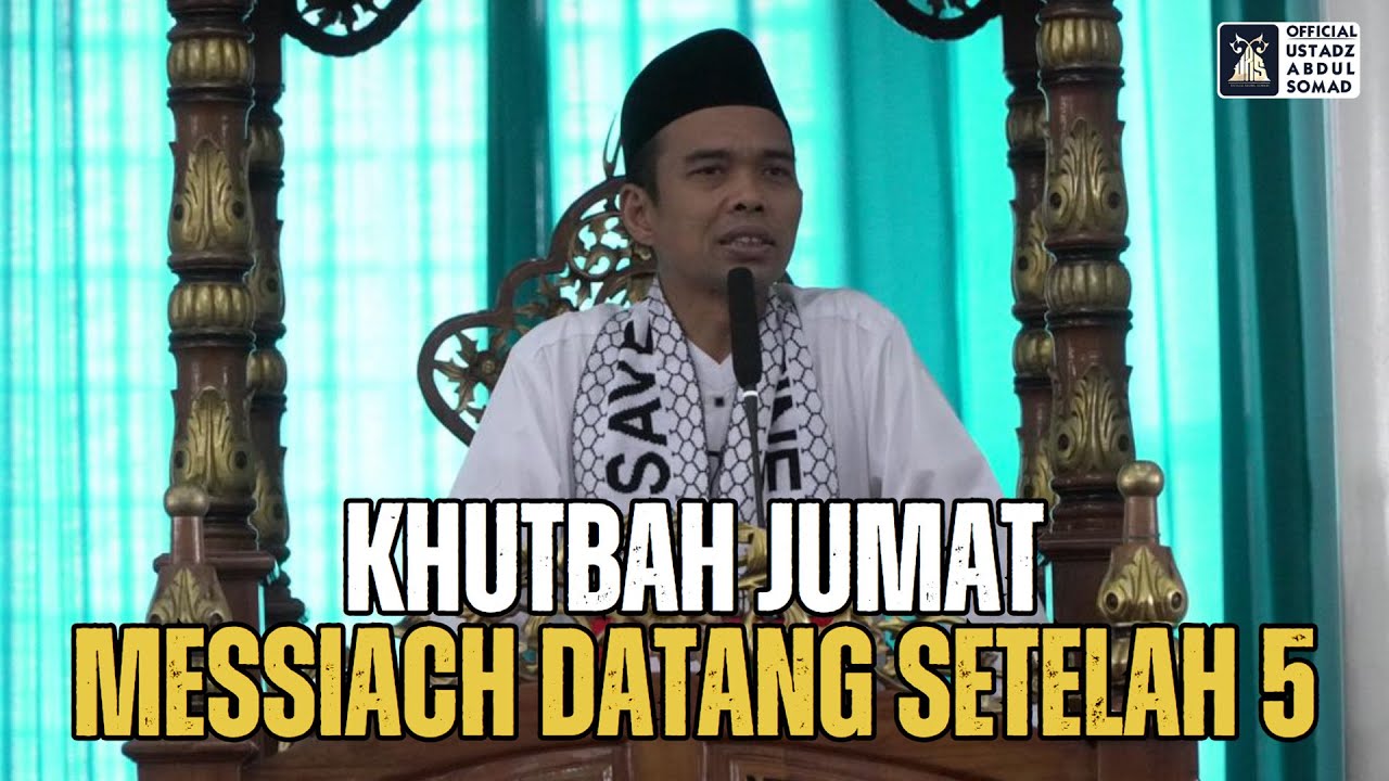 Khutbah Jum'at "Messiach Datang Setelah 5" | Ustadz Abdul Somad