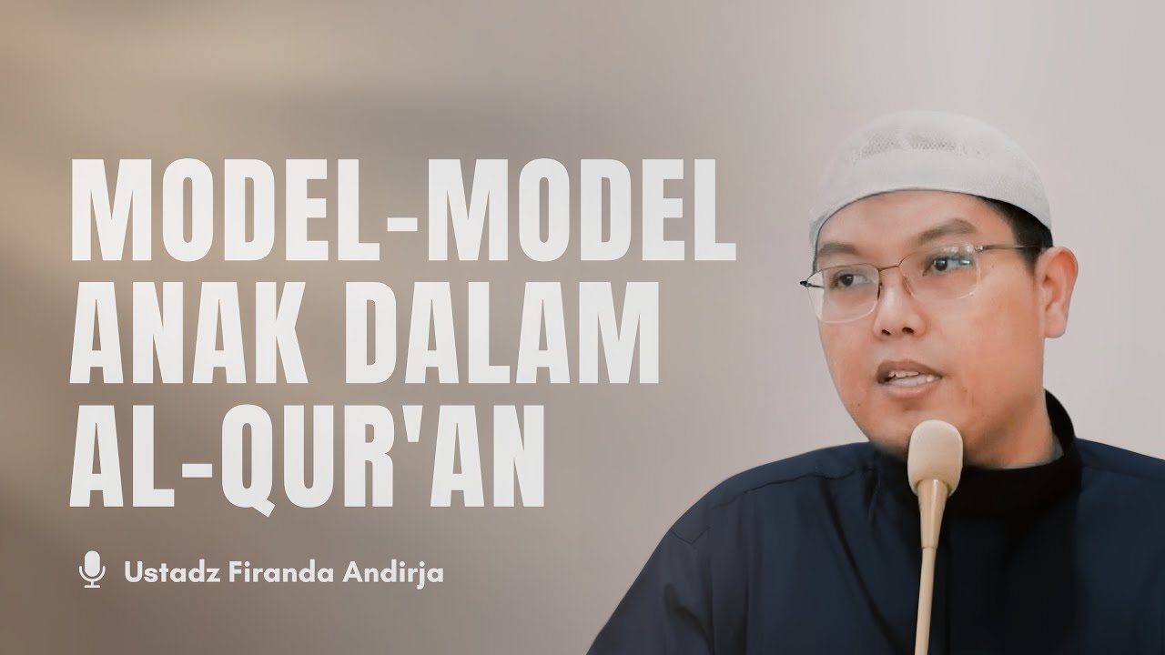 Model - Model Anak dalam Al-Qur’an - Ustadz Firanda Andirja Hafidzahullahu Ta'ala cover art