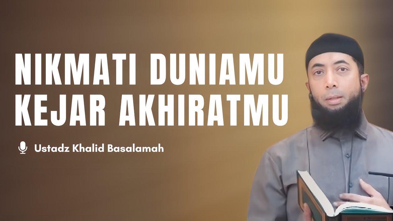 NIKMATI DUNIAMU & KEJAR AKHIRATMU - Ustadz Khalid Basalamah Hafidzahullahu Ta'ala cover art