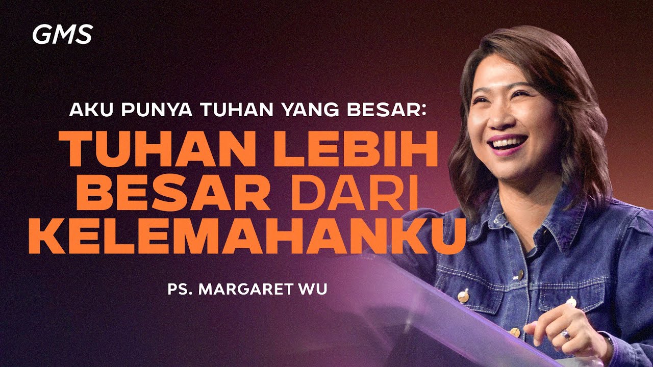 Aku Punya Tuhan yang Besar: Tuhan Lebih Besar Dari Kelemahanku - Pdt. Margaret Wu (GMS Church) cover art