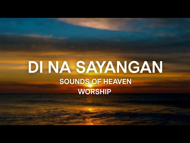 DI NA SAYANGAN (Lyrics Video) Erin Sy | Sounds of Heaven Worship cover art