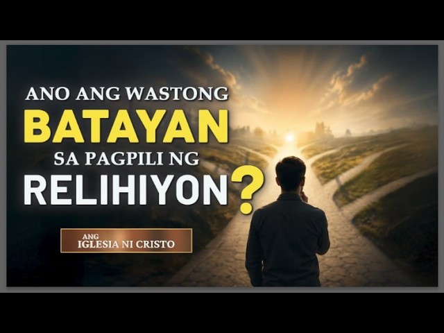 ANO ANG WASTONG BATAYAN SA PAGPILI NG RELIHIYON | Ang Iglesia Ni Cristo cover art