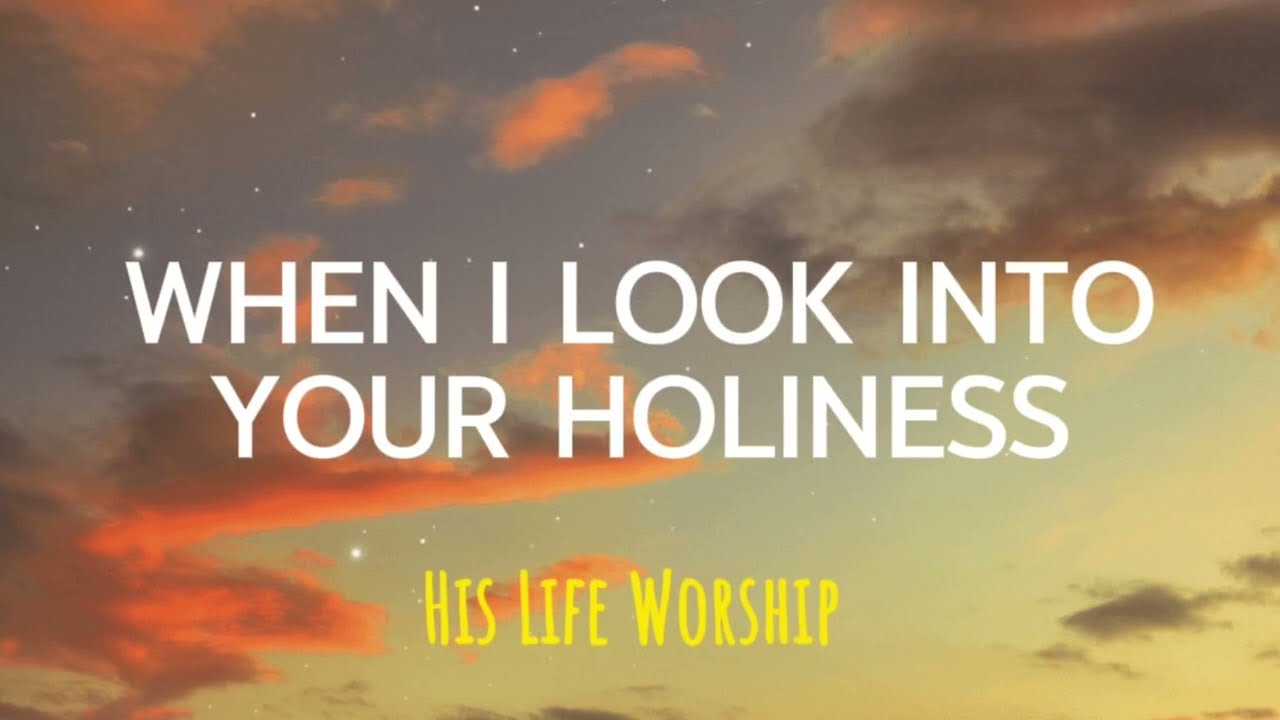 When I Look Into Your Holiness | His Life Worship (Lyrics Video) cover art