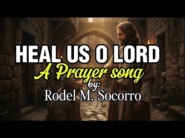 HEAL US O LORD(A Prayer song for healing) by Rodel M. Socorro cover art