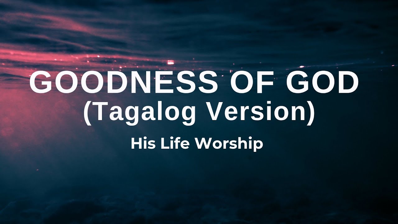 Goodness of God (Tagalog Version) - His Life Worship (Acoustic) Lyrics cover art