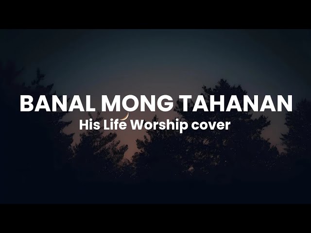 Banal Mong Tahanan - His Life Worship Led by //Eleasha Cover cover art