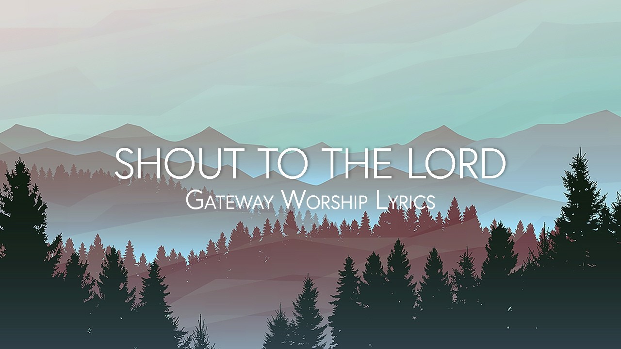 Shout To The Lord - Gateway Worship Lyrics cover art