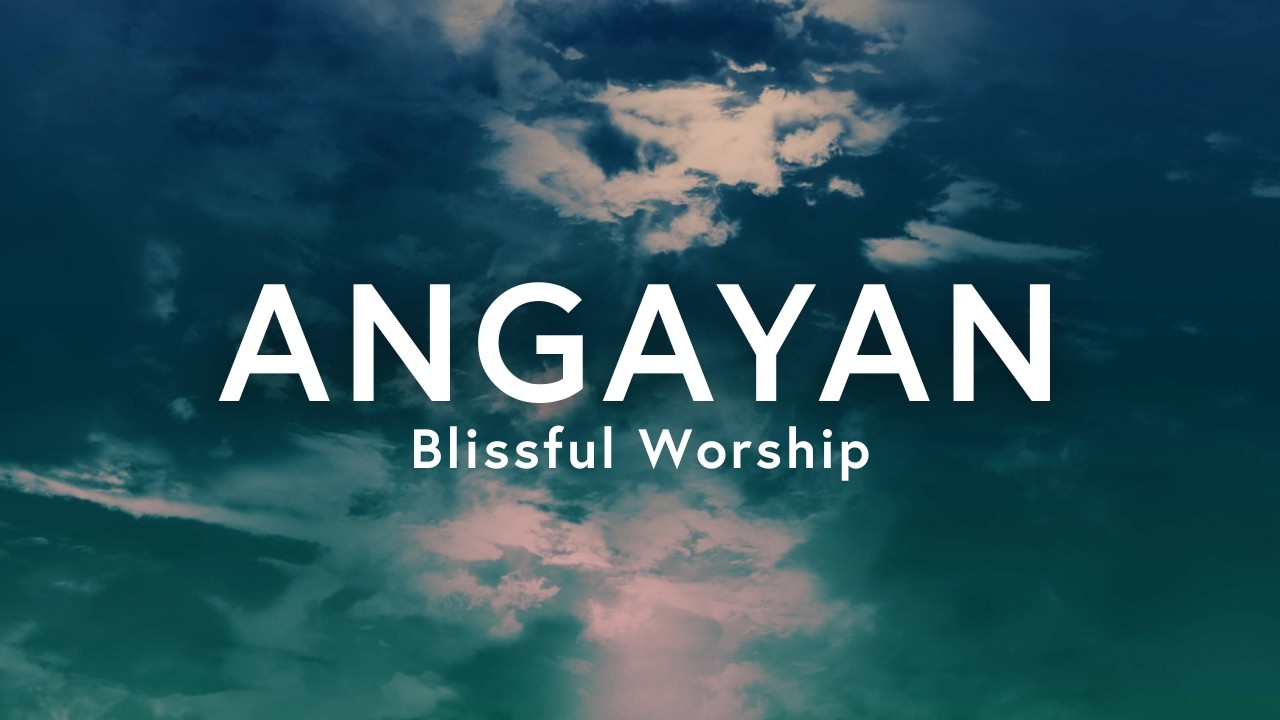 Angayan – Blissful Worship (Lyrics) | Godly Lyrics cover art