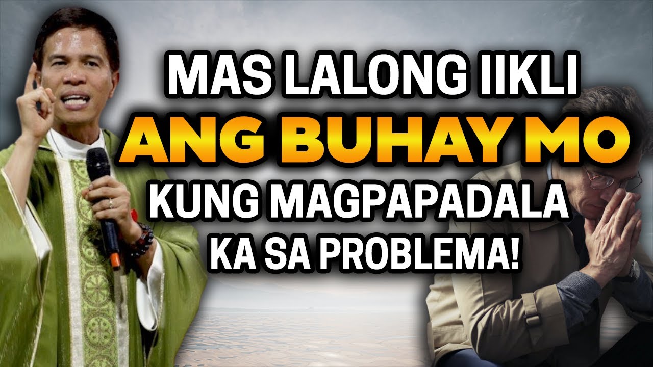 MAS LALONG IIKLI ANG BUHAY MO KUNG MAGPAPATALO KA SA PROBLEMA || HOMILY || FATHER FIDEL ROURA cover art