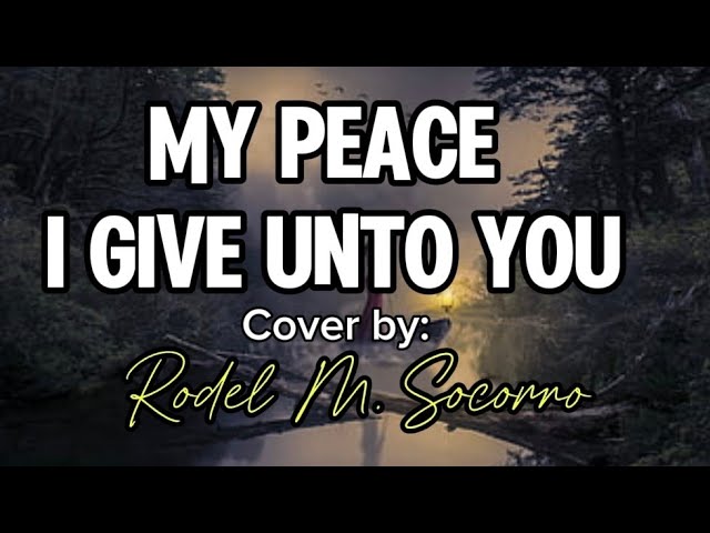 MY PEACE I GIVE UNTO YOU cover by Rodel M Socorro cover art