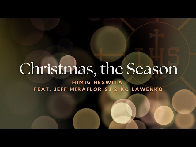 Christmas, the Season | Himig Heswita featuring Jeff Miraflor SJ and KC Lawenko cover art