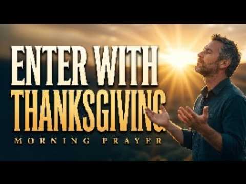 Psalm 100: Enter His Gates with Thanksgiving Before You Begin Today | Blessed Morning Prayer cover art