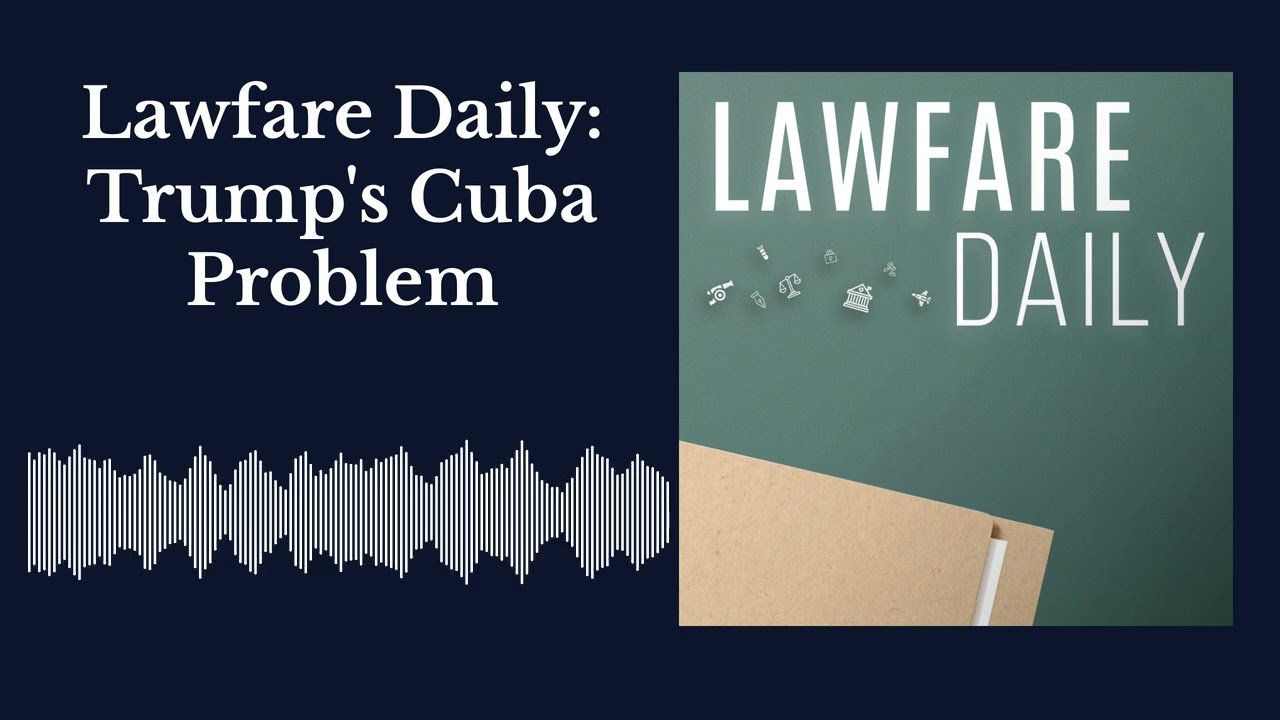 Lawfare Daily: Trump's Cuba Problem cover art