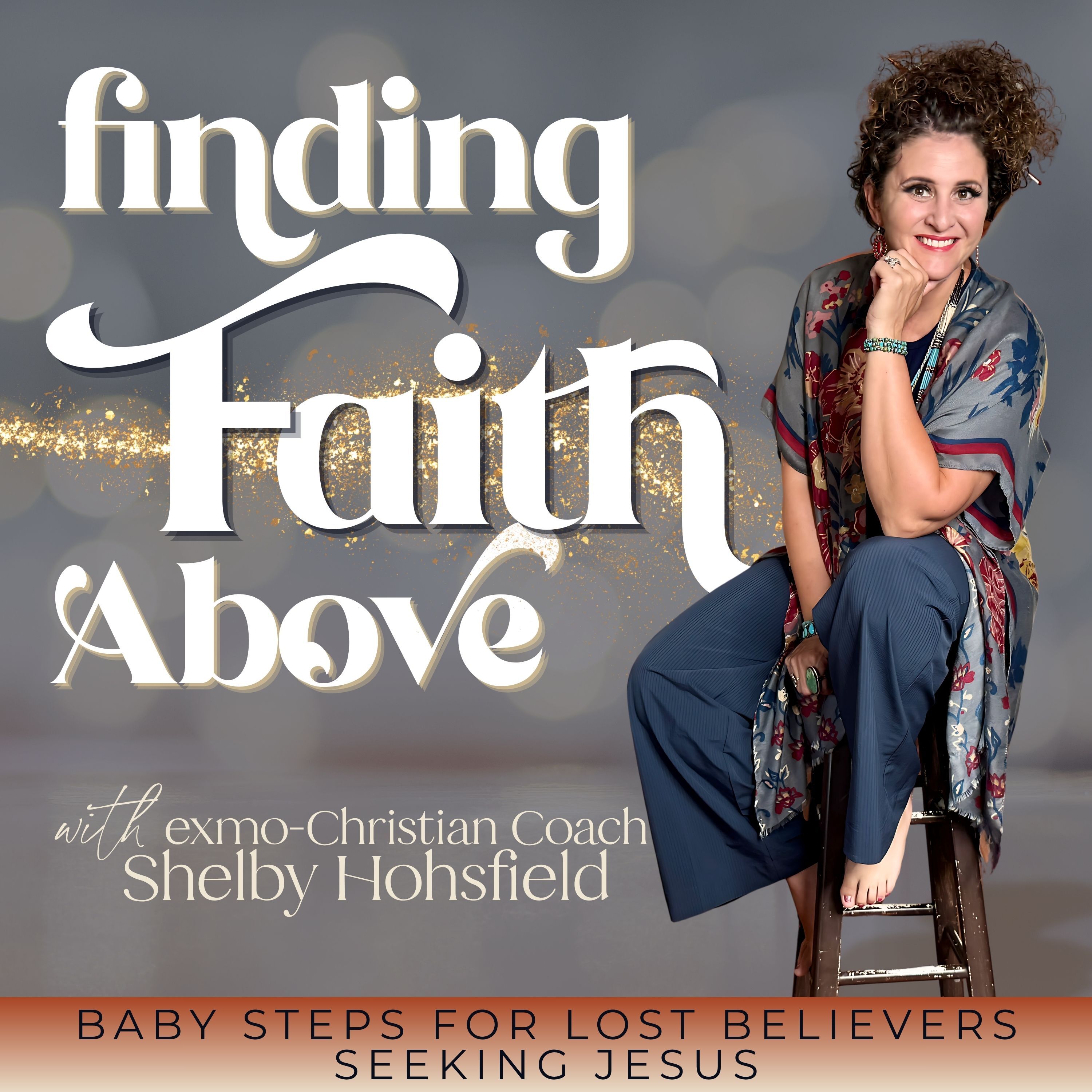 Finding Faith Above with Exmo-Christian Coach, Shelby Hohsfield, Christian podcasts for ex-Mormons, Faith After Church Hurt,