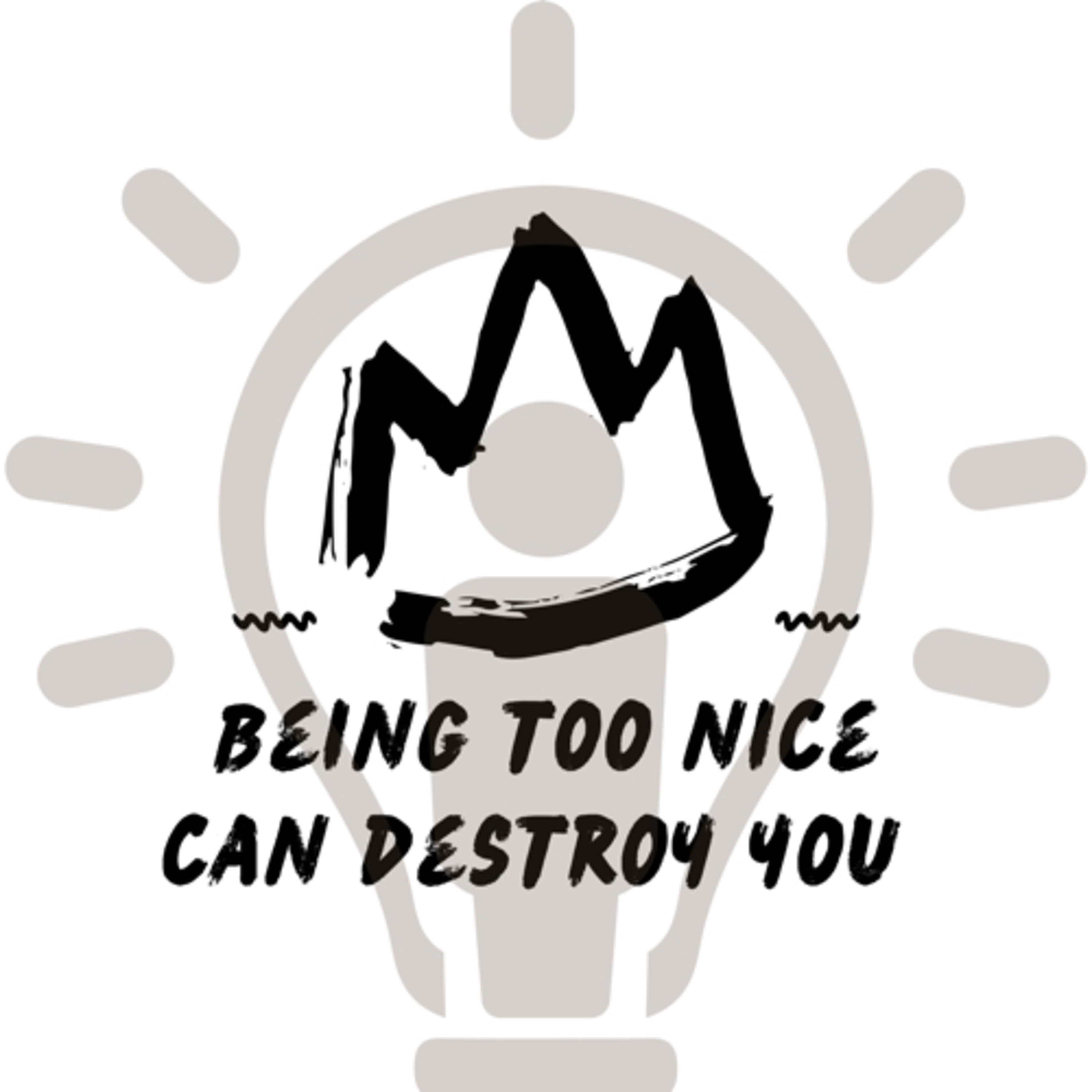 How being too nice can destroy you