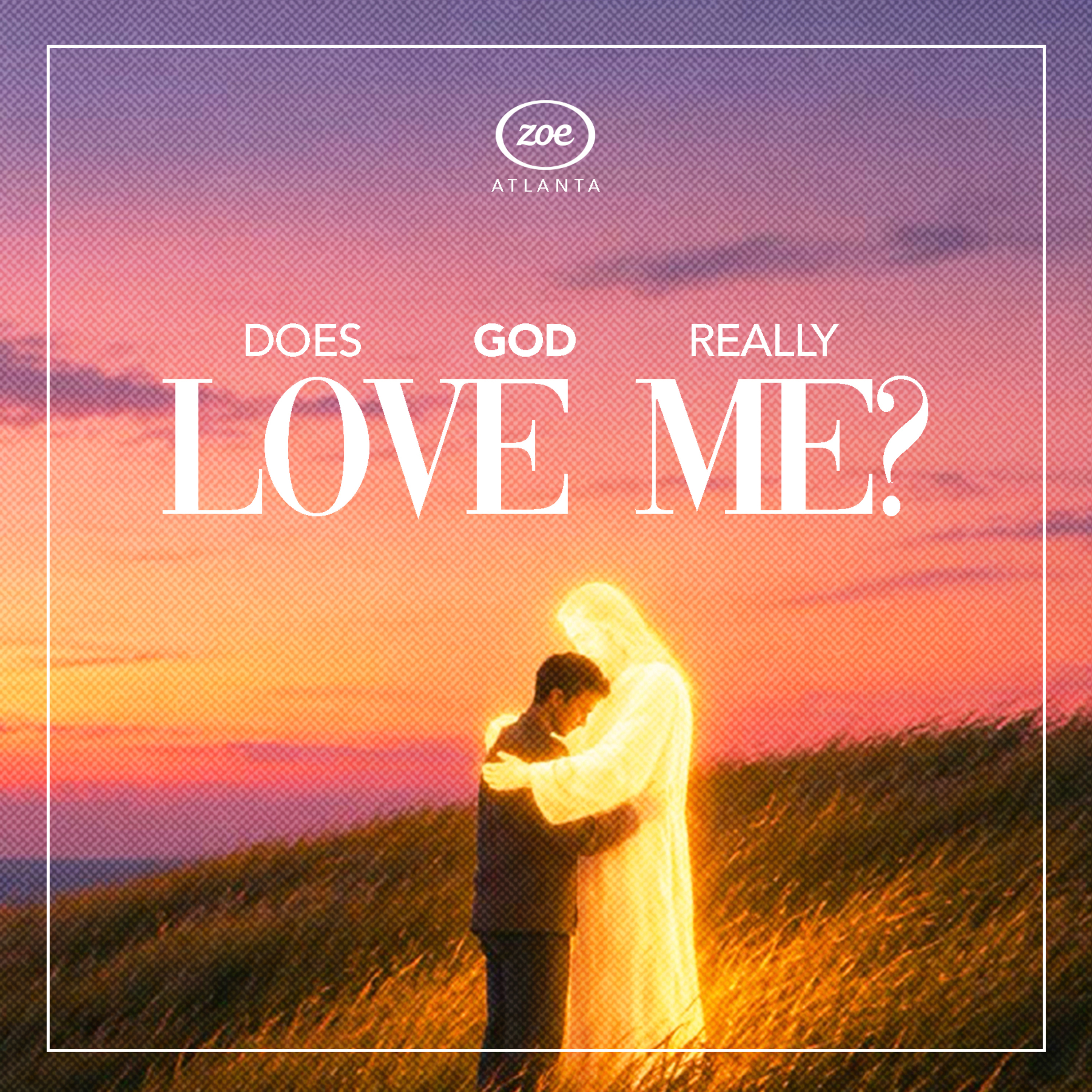 DOES GOD REALLY LOVE ME?