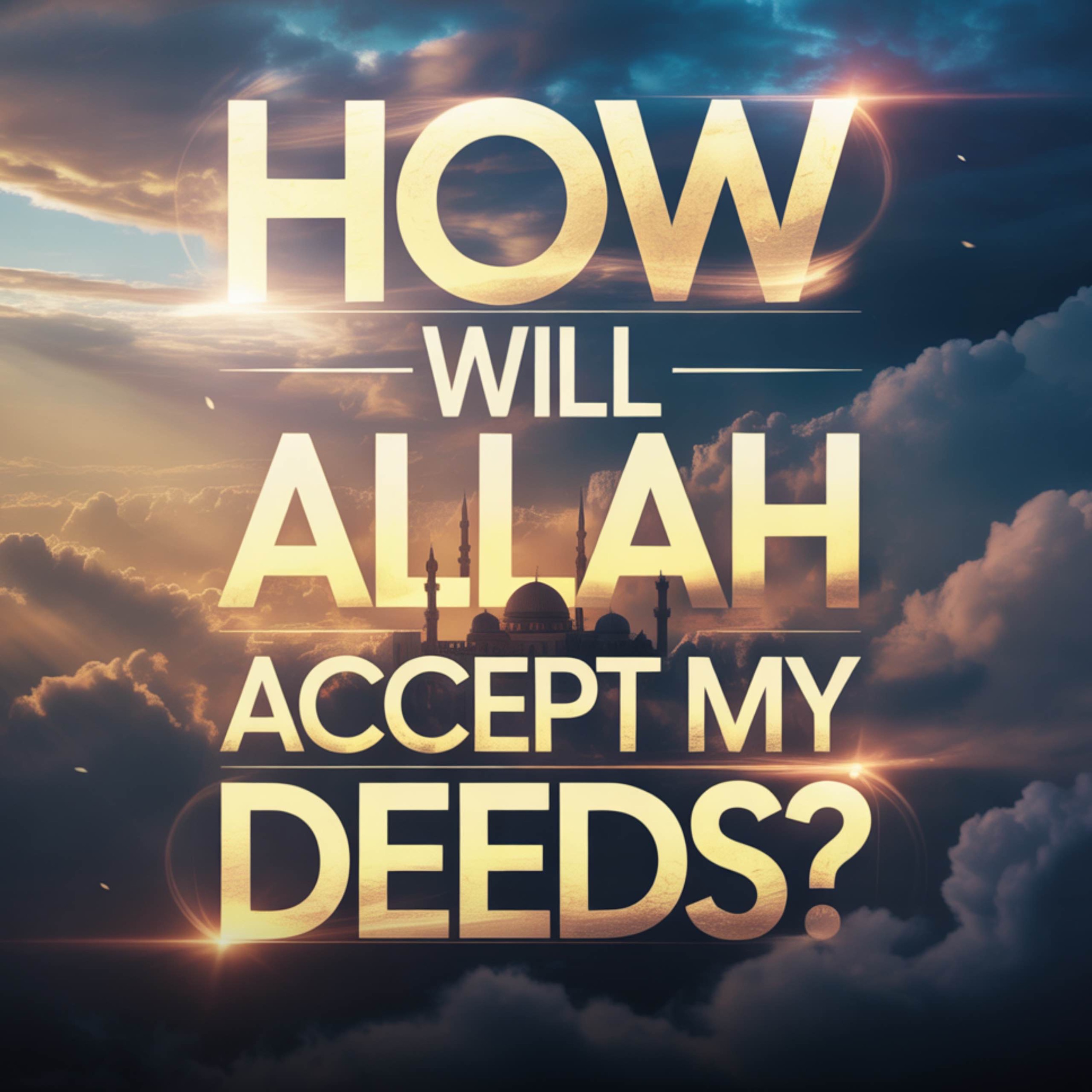 How will Allah accept my deeds? | Mufti Menk