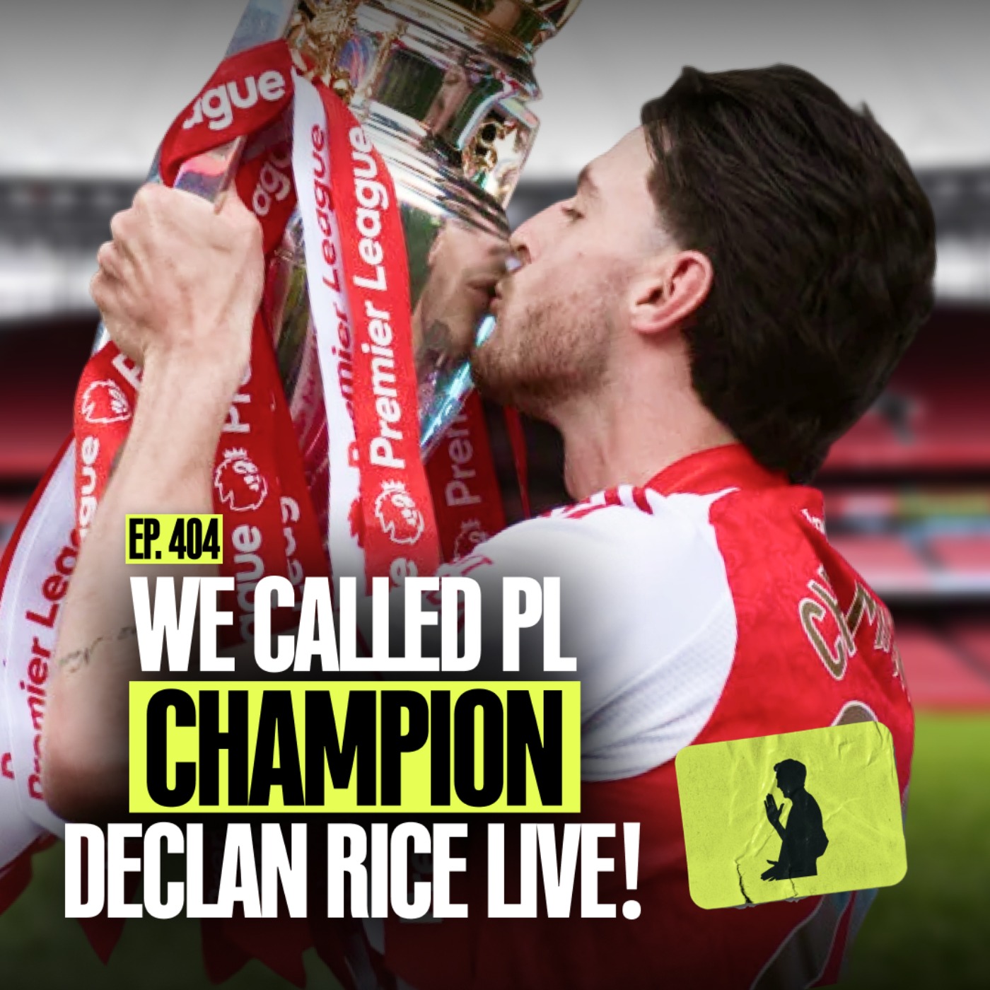 EP. 404 | That End Of Season Episode: We CALLED Declan Rice The Morning After Arsenal WON The League cover art