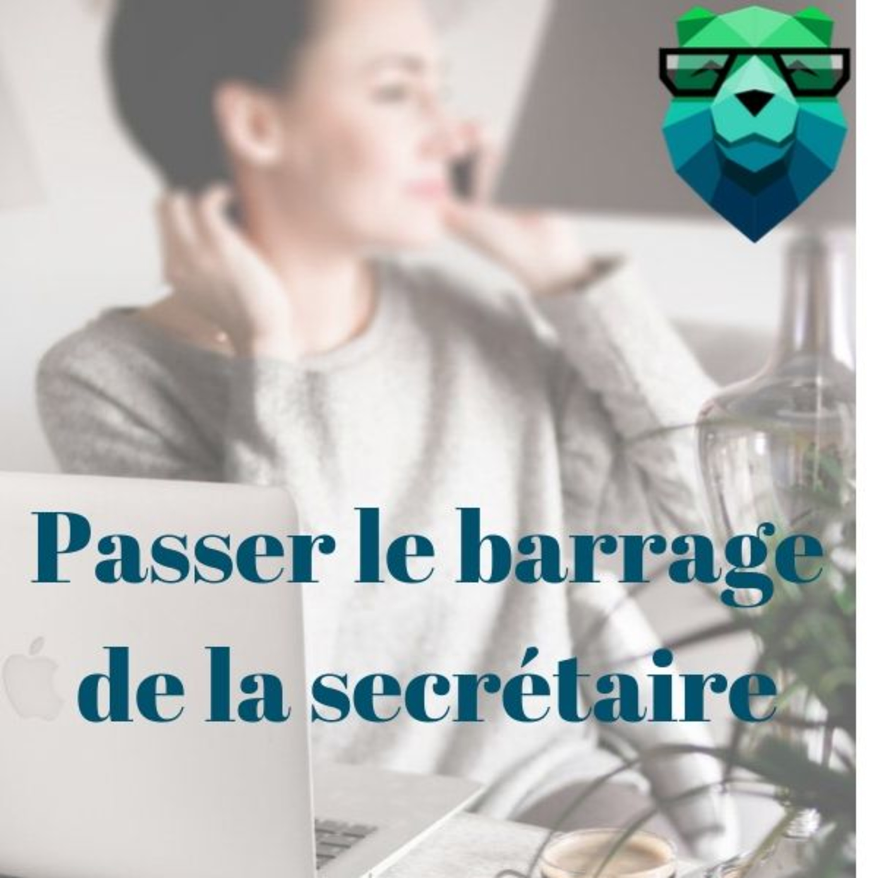 Comment passer le barrage de la secrétaire
