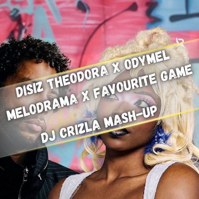 DISIZ & THEODORA X ODYMEL - MELODRAMA X FAVOURITE GAME (DJ CRIZLA MASH-UP)