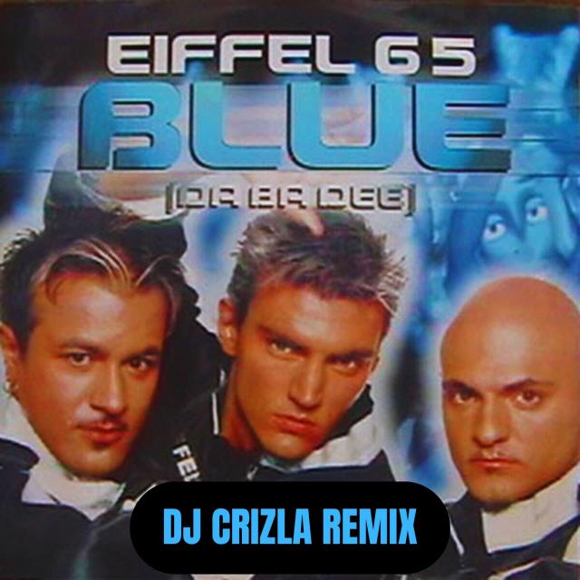 EIFFEL 65 -BLUE (DJ CRIZLA REMIX) cover art