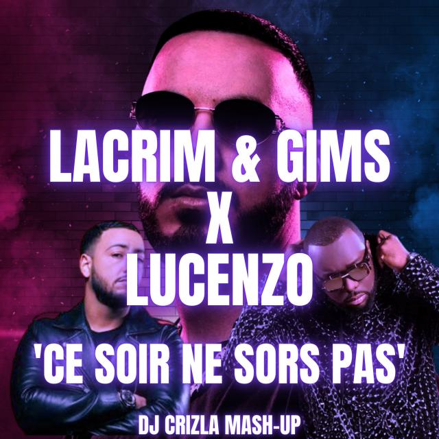 LACRIM ft GIMS X LUCENZO - CE SOIR NE SORS PAS (DJ CRIZLA MASH-UP) cover art