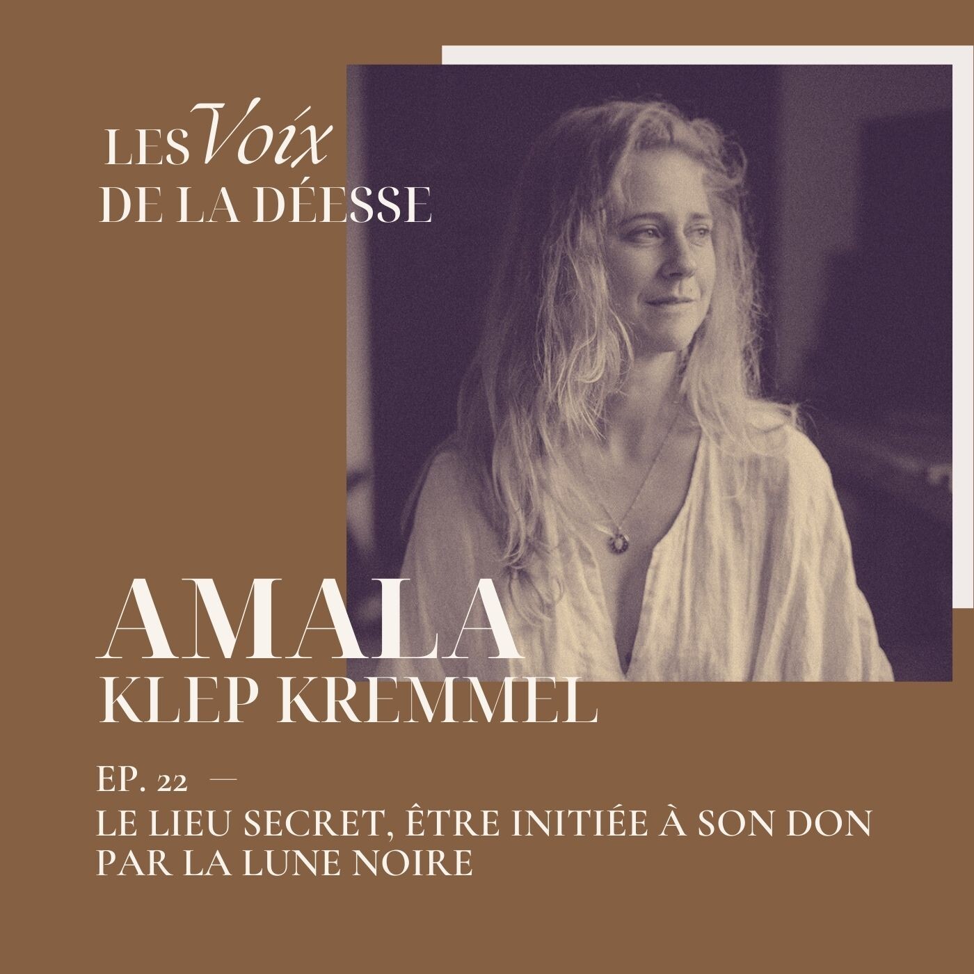 22 - Le Lieu Secret, être initiée à son Don par la Lune Noire avec Amala Klep Kremmel cover art