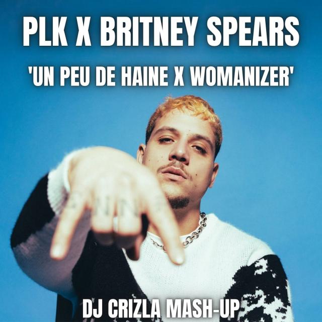 PLK X BRITNEY SPEARS - UN PEU DE HAINE (DJ CRIZLA MASH-UP)