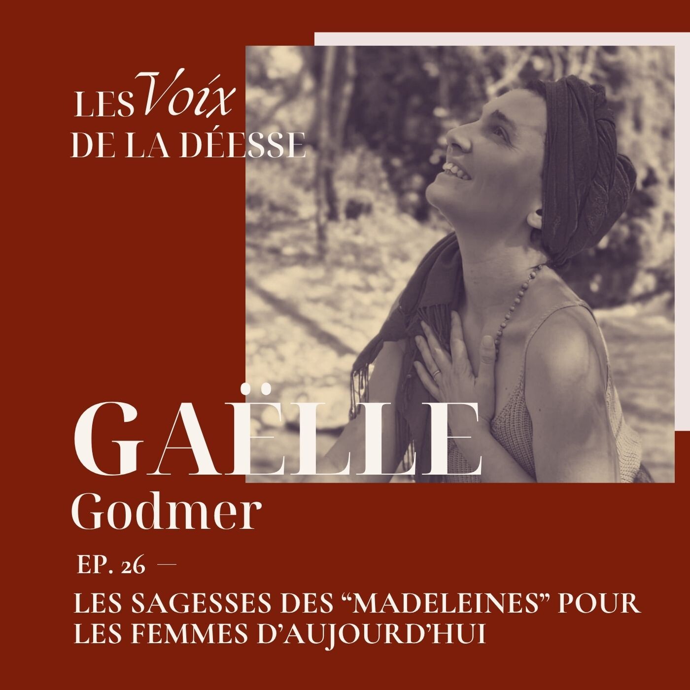 26 - Les sagesses des “Madeleines” pour les femmes d’aujourd’hui avec Gaëlle Godmer cover art