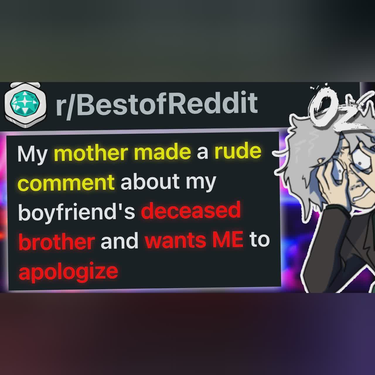 r/BestOf My Mother Insulted My Boyfriend's Deceased Brother and Wants ME to Apologize. cover art