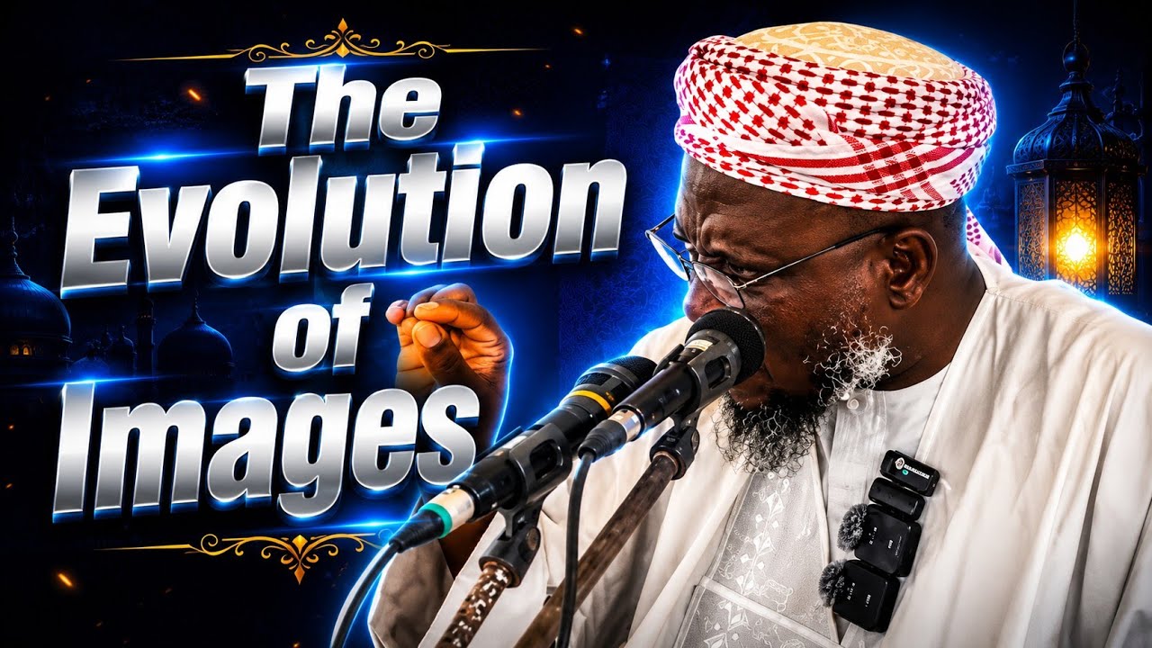 THE EVOLUTION OF IMAGES ✅ — DR SHARAFUDDEEN GBADEBO RAJI حفظه الله ورعاه  cover art