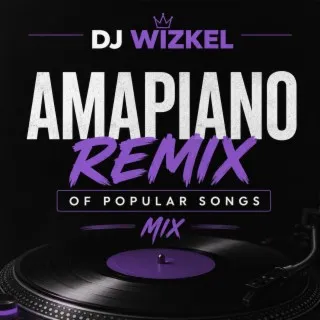 Amapiano Remix of Popular Songs [Mixed 1] ft. VDJ WIZKEL cover art