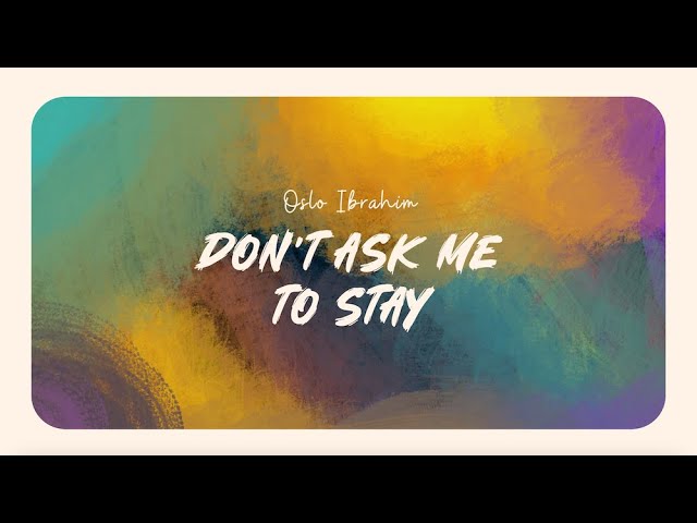 Oslo Ibrahim - Don't Ask Me Stay (Lyric Video) cover art