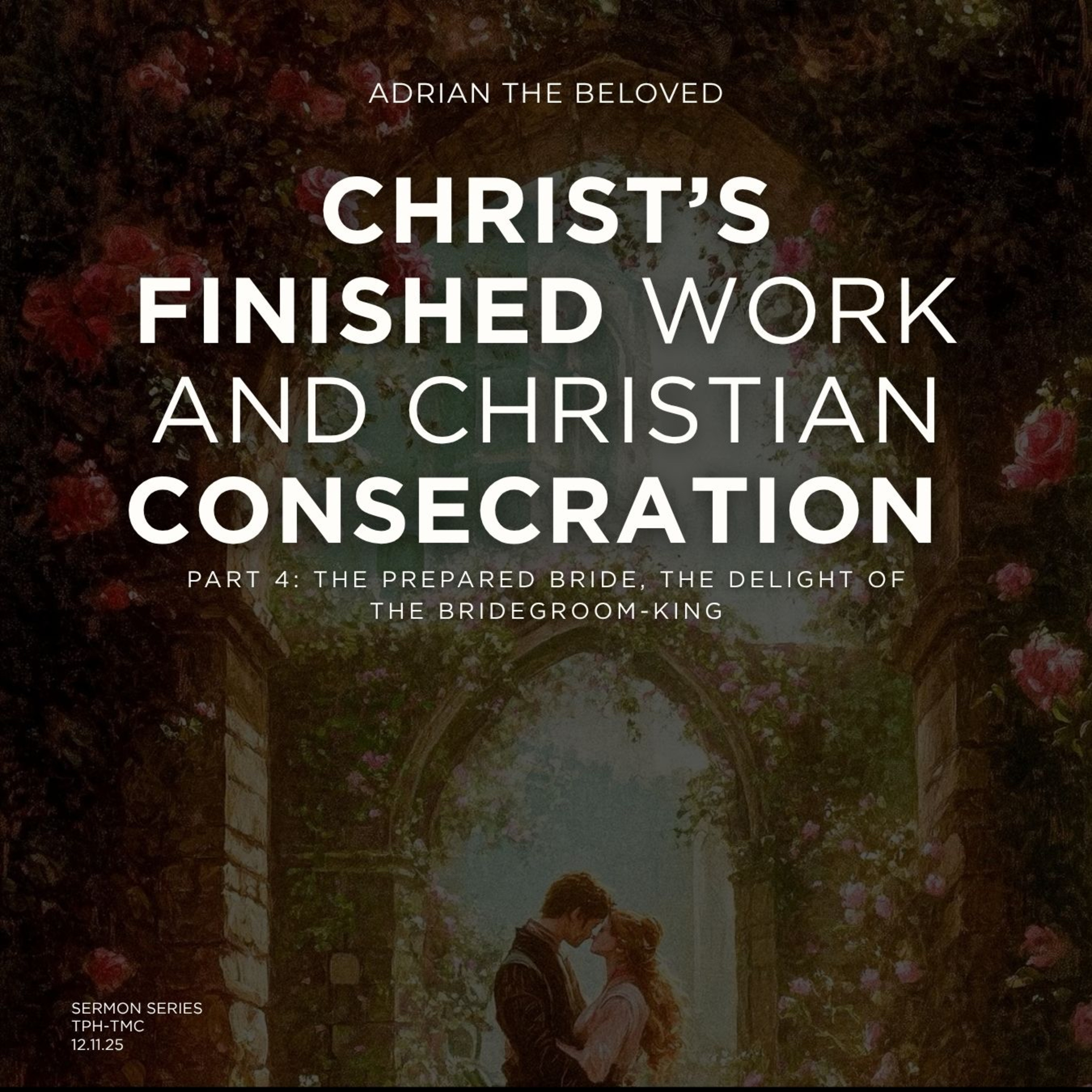 Christ’s Finished Work & Christian Consecration (Pt 4) The Prepared Bride, the Delight of the Bridegroom-King