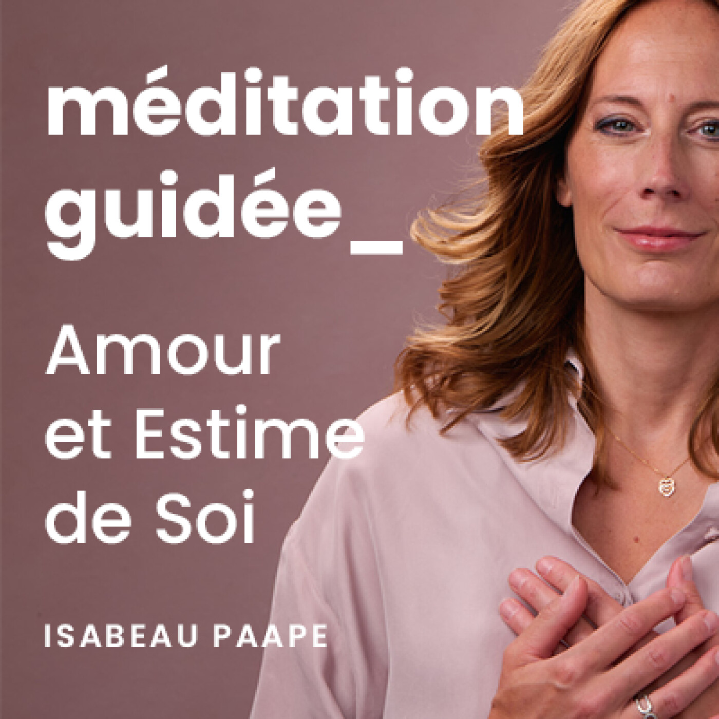 Méditation guidée pour retrouver l'Amour et l'Estime de Soi