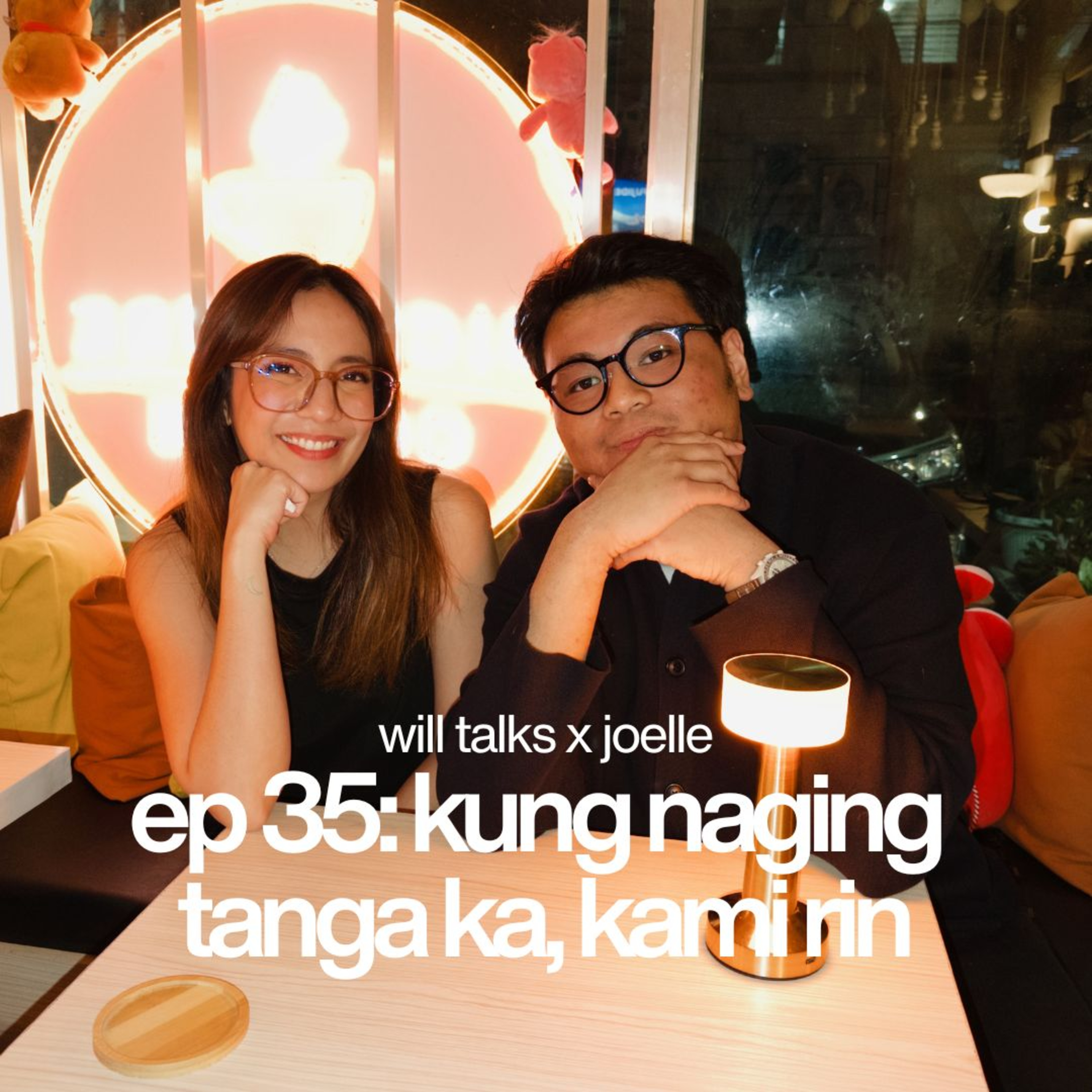 ep 35: kung naging tanga, kami rin
