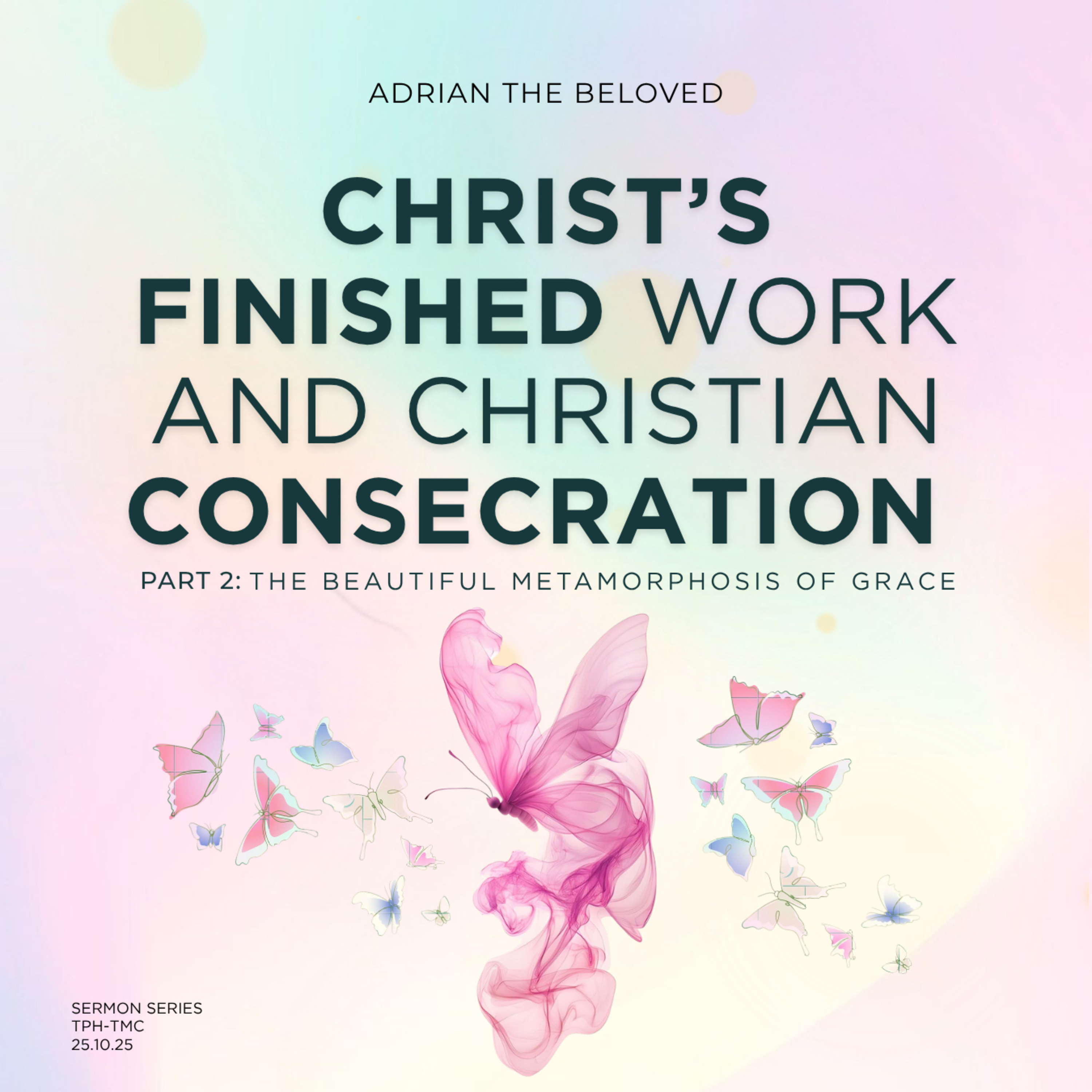 Christ’s Finished Work And Christian Consecration (Pt. 2): The Beautiful Metamorphosis of Grace cover art