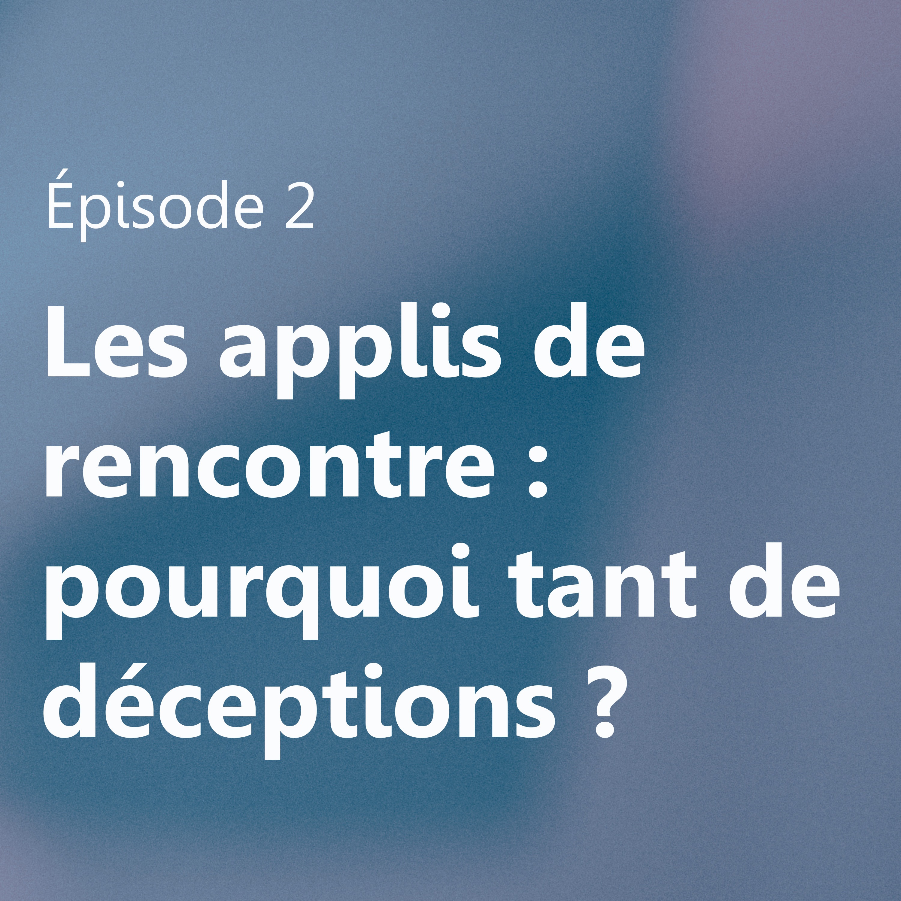 Applis de rencontre : pourquoi tant de déceptions ?