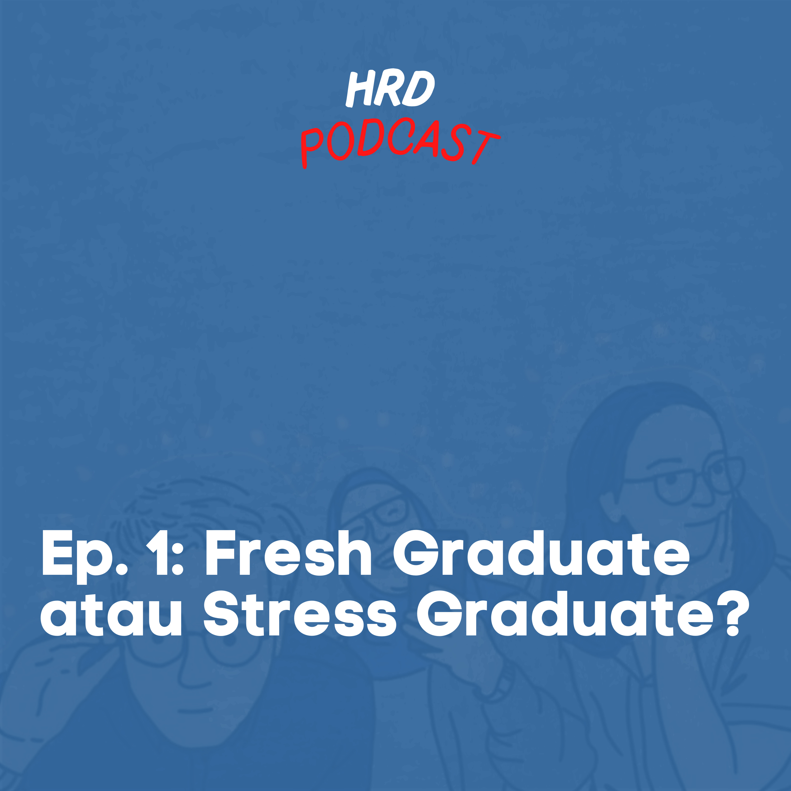 HRD Podcast, Ep. 1 - Fresh Graduate atau Stress Graduate? cover art
