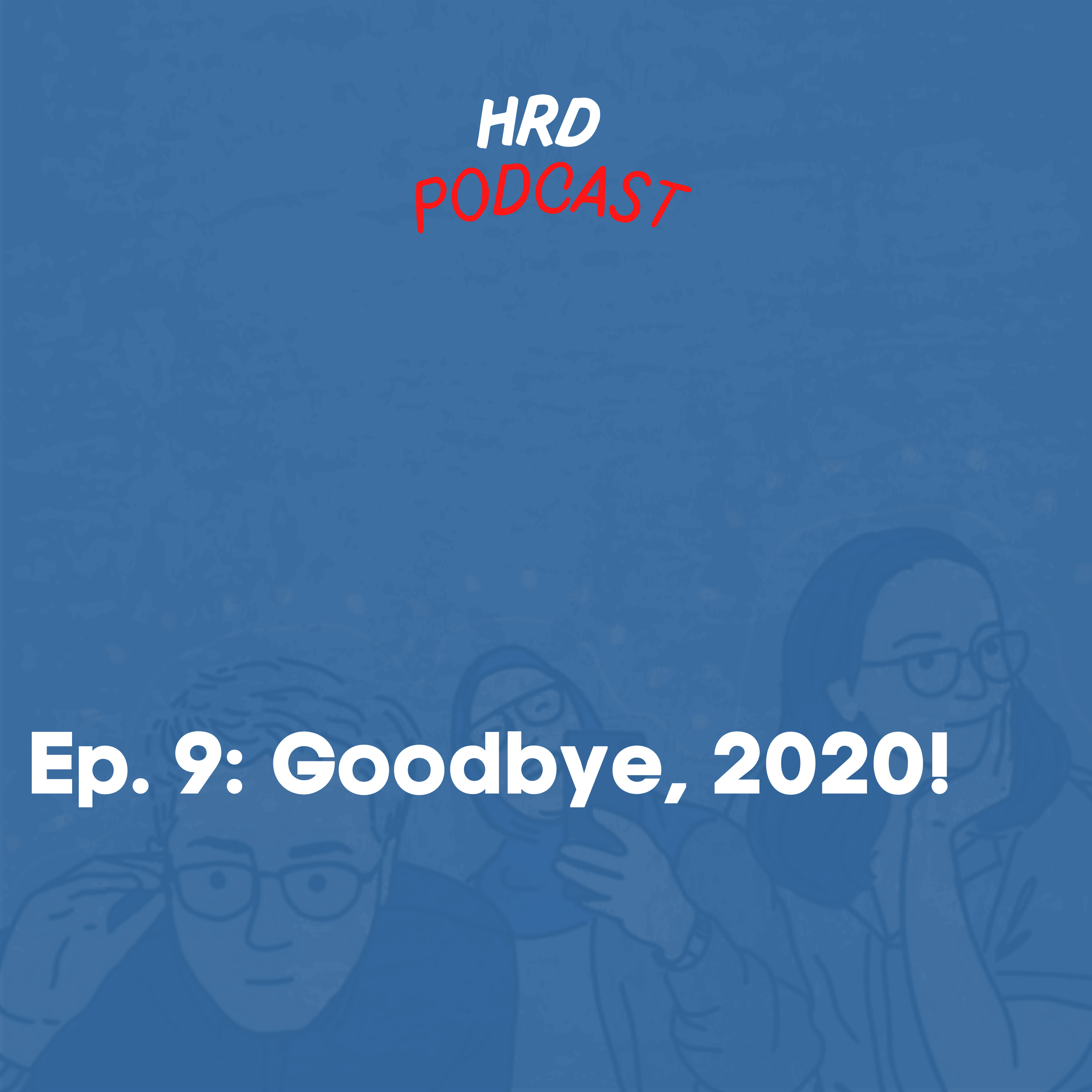 HRD Podcast, Ep. 9 - Goodbye, 2020! cover art